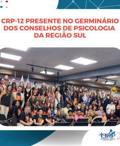CRP-12 presente no Germinário dos Conselhos de Psicologia da Região Sul