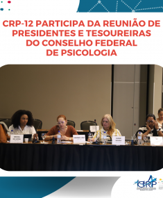 CRP-12 presente na Reunião entre Presidentas(es) e Tesoureiras(os) do Sistema Conselhos de Psicologia 