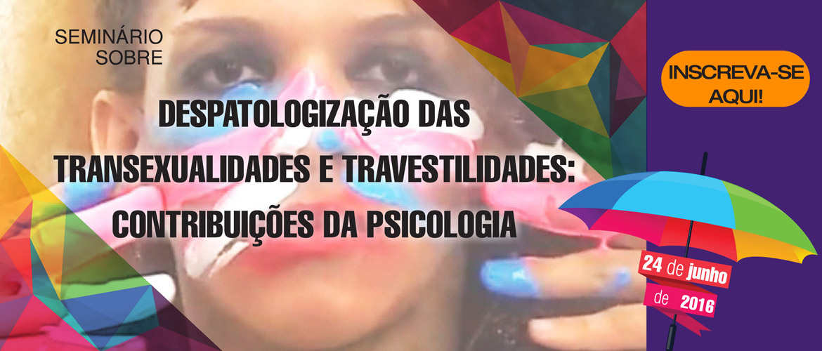 Despatologização das Transexualidades e Travestilidades: Contribuições da Psicologia 