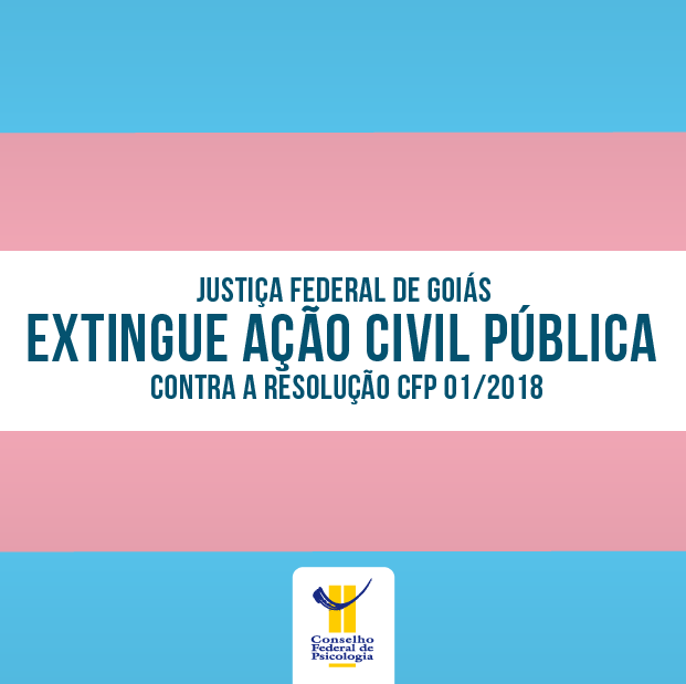 Justiça Federal de Goiás extingue ação civil pública contra a Resolução CFP 01/2018